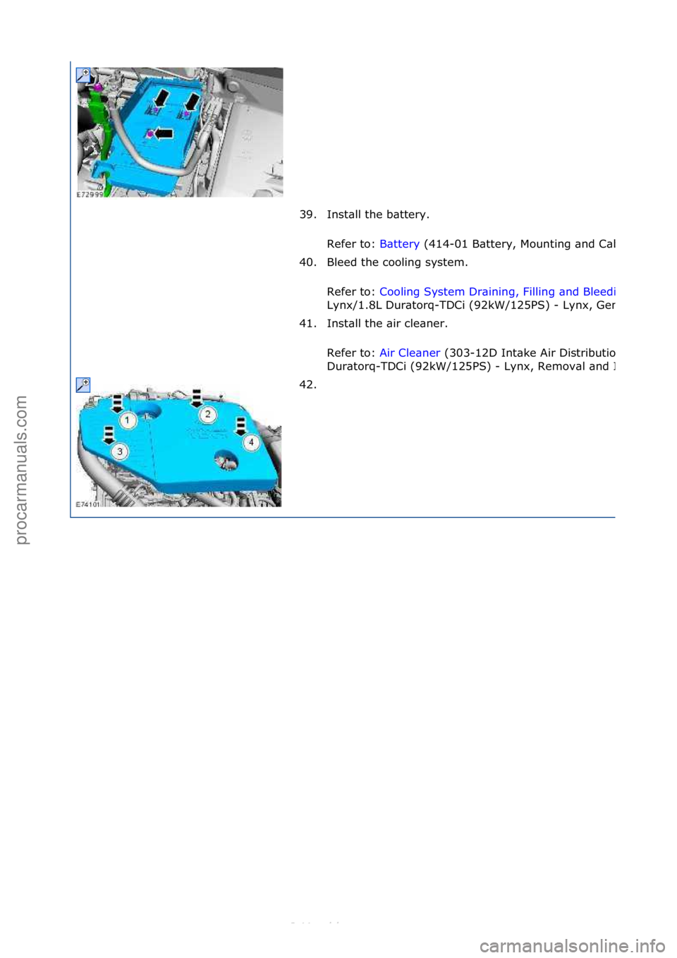 FORD S-MAX 2006  Service Repair Manual 39. Ins\ball \bhe ba\b\bery. Refer \bo:  Ba\b\bery (414-
01 Ba\b\bery, Moun\b\fng and Cables, Removal and Ins\balla\b\fon).
40. Bleed \bhe cool\fng sys\bem. 
Refer \bo: 
Cool\fng Sys\bem Dra\fn\fng, F