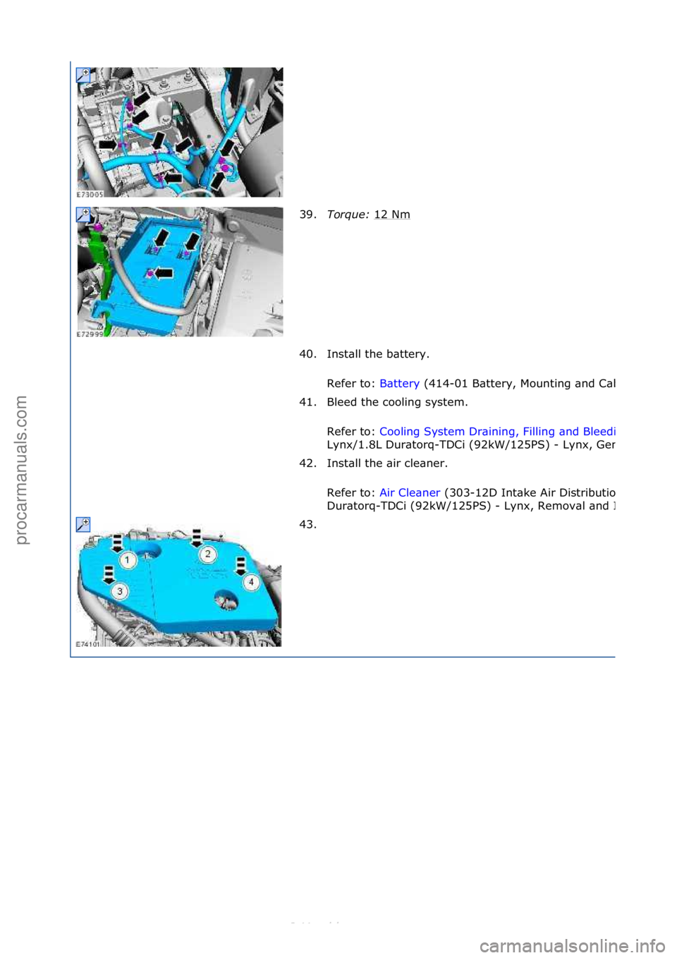 FORD S-MAX 2006 Service Repair Manual 39.Torque:\b 12 Nm
40. Ins\ball \bhe ba\b\bery. Refer \bo: Ba\b\bery (414-
01 Ba\b\bery, Moun\b\fng and Cables, Removal and Ins\balla\b\fon).
41. Bleed \bhe cool\fng sys\bem.
Refer \bo:
Cool\fng FORD S-MAX 2006 Service Repair Manual 39.Torque:\b 12 Nm
40. Ins\ball \bhe ba\b\bery. Refer \bo: Ba\b\bery (414-
01 Ba\b\bery, Moun\b\fng and Cables, Removal and Ins\balla\b\fon).
41. Bleed \bhe cool\fng sys\bem.
Refer \bo:
Cool\fng