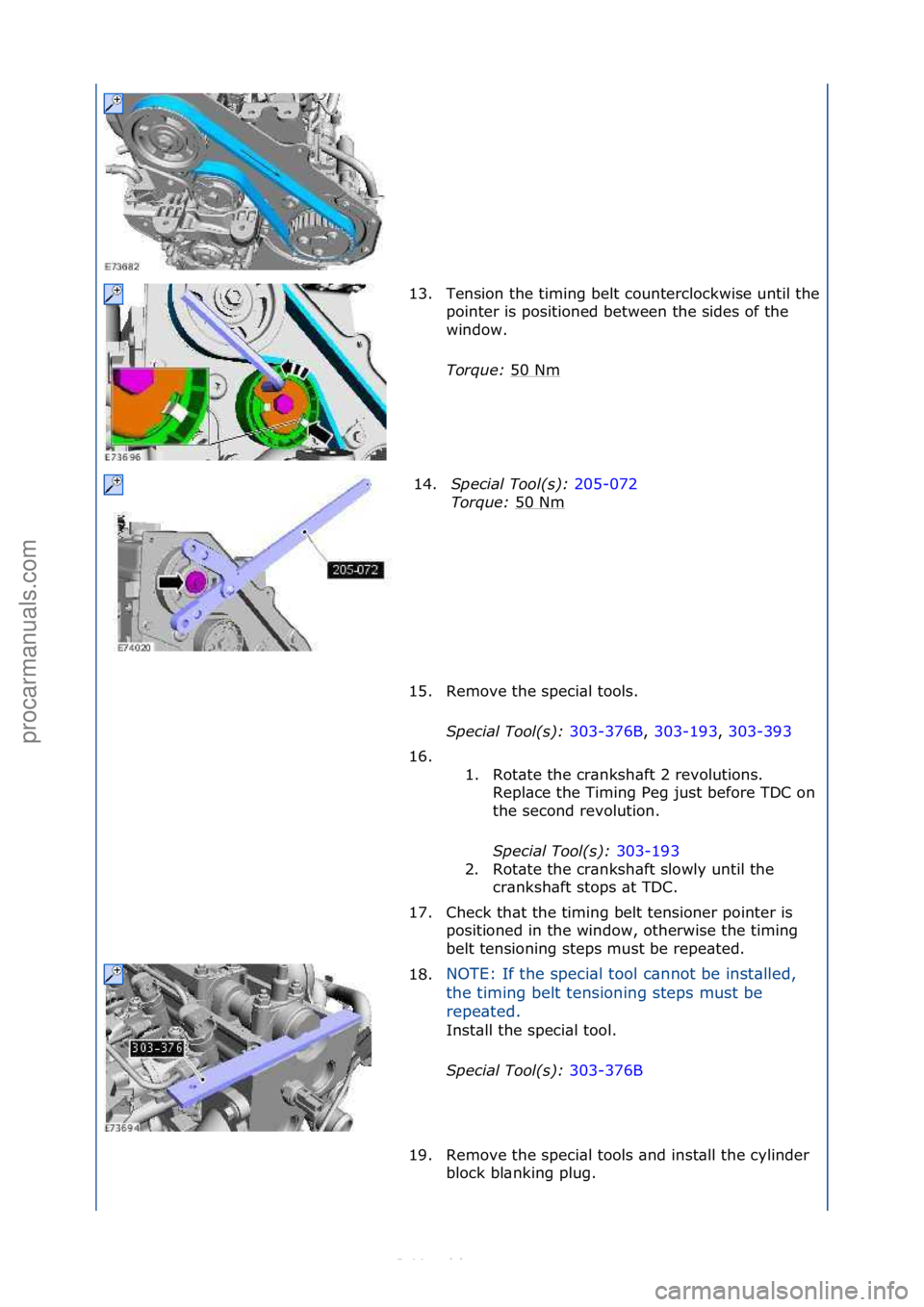 FORD S-MAX 2006  Service Owners Guide 13.Tension\fthe\ftiming\fbelt\fcounterclockwise\funtil\fthe\f
pointer\fis\fpositioned\fbetween\fthe\fsides\fof\fthe\f
window.\f\f
Torque:\b50\fNm
\f
14. Special\bTool(\f):\b 205-072\f
Tor

que:\b 50\f