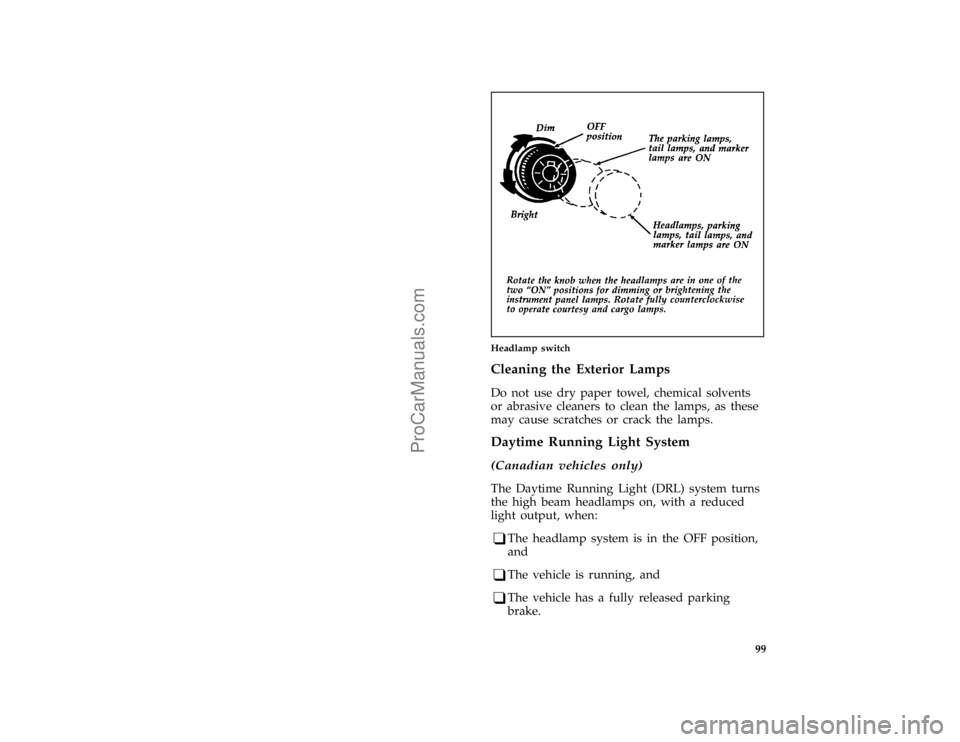FORD BRONCO 1988  Owners Manual 99
*
[IP17260(B FM)10/92]
half page art:0020122-F
Headlamp switch
%*
[IP17400(BEF )05/95]
Cleaning the Exterior Lamps
*
[IP17500(BEF )05/95]
Do not use dry paper towel, chemical solvents
or abrasive c