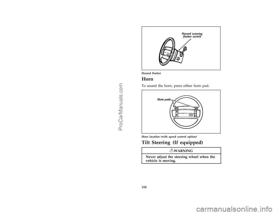 FORD BRONCO 1988  Owners Manual 110
*
[SC05575(BEF )06/93]
one third page art:0020075-B
Hazard flasher
*
[SC05600( ALL)01/95]
Horn
*
[SC05800(BEF )05/95]
To sound the horn, press either horn pad.
*
[SC06150(BEF )06/93]
one third pag