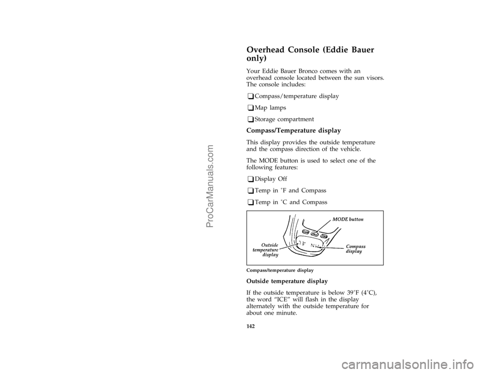 FORD BRONCO 1988  Owners Manual 142
[FV60350(B )03/93]
Overhead Console (Eddie Bauer
only)
[FV60450(B )05/95]
Your Eddie Bauer Bronco comes with an
overhead console located between the sun visors.
The console includes:
*
[FV60500(B 