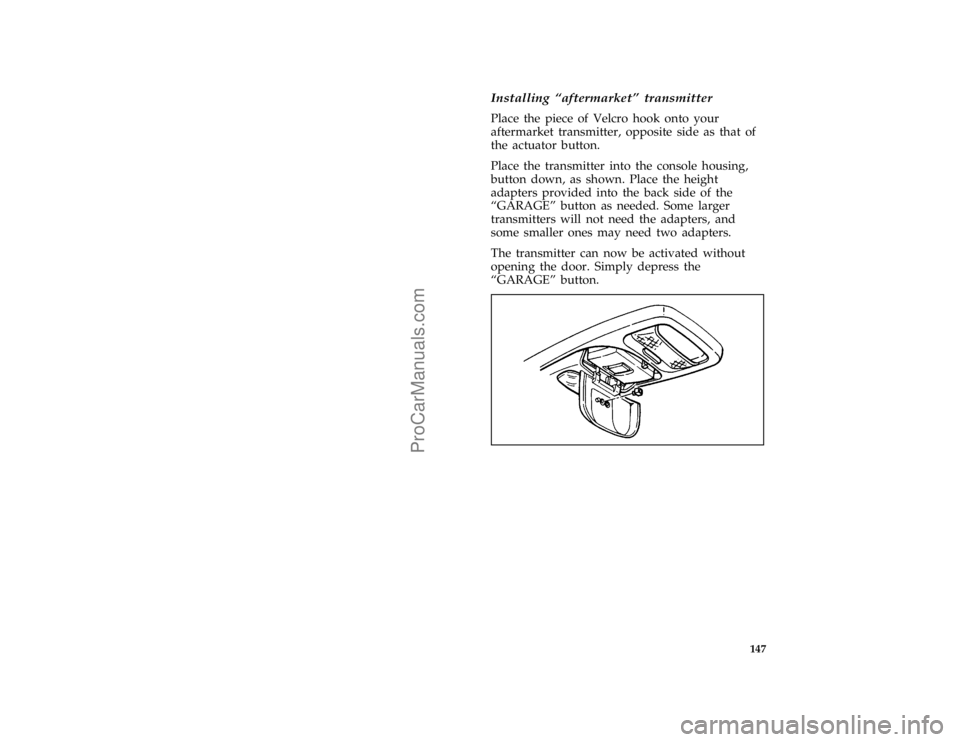 FORD BRONCO 1988  Owners Manual 147
*
[FV64900(B )03/93]
Installing ªaftermarketº transmitter
*
[FV65000(B )03/93]
Place the piece of Velcro hook onto your
aftermarket transmitter, opposite side as that of
the actuator button.
*
[
