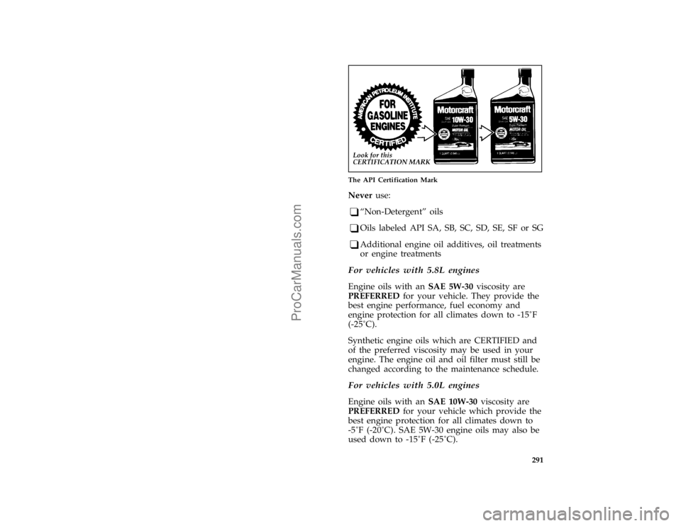 FORD BRONCO 1988  Owners Manual 291
*
[SV13655( ALL)03/95]
one third page art:0060020-D
The API Certification Mark
*
[SV13670( ALL)01/95]
Neveruse:
*
[SV13680( ALL)01/95]
q
ªNon-Detergentº oils
*
[SV13690( ALL)04/95]
q
Oils labele