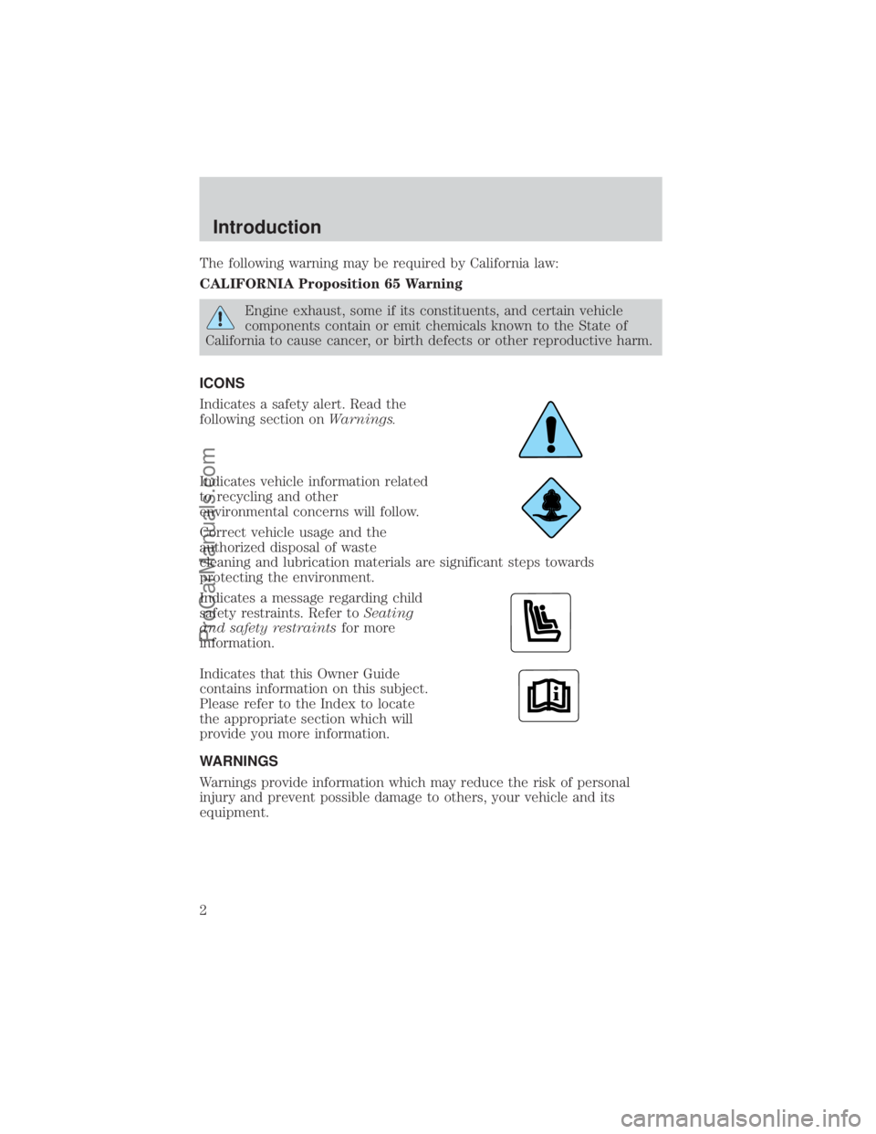 FORD E-150 2000  Owners Manual The following warning may be required by California law:
CALIFORNIA Proposition 65 Warning
Engine exhaust, some if its constituents, and certain vehicle
components contain or emit chemicals known to t