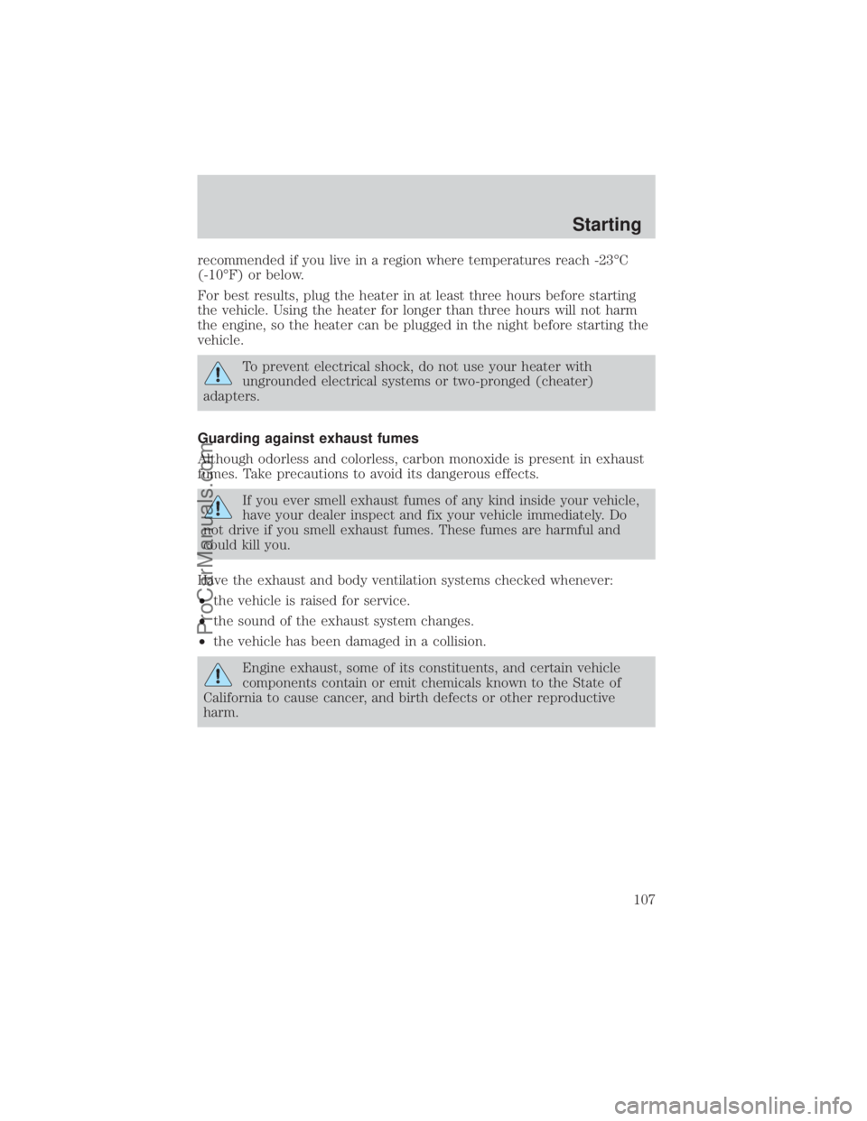 FORD E-150 2000 Owners Manual recommended if you live in a region where temperatures reach -23ÉC
(-10ÉF) or below.
For best results, plug the heater in at least three hours before starting
the vehicle. Using the heater for longe FORD E-150 2000 Owners Manual recommended if you live in a region where temperatures reach -23ÉC
(-10ÉF) or below.
For best results, plug the heater in at least three hours before starting
the vehicle. Using the heater for longe