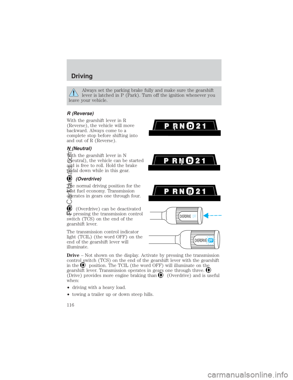 FORD E-150 2000  Owners Manual Always set the parking brake fully and make sure the gearshift
lever is latched in P (Park). Turn off the ignition whenever you
leave your vehicle.
R (Reverse)
With the gearshift lever in R
(Reverse),