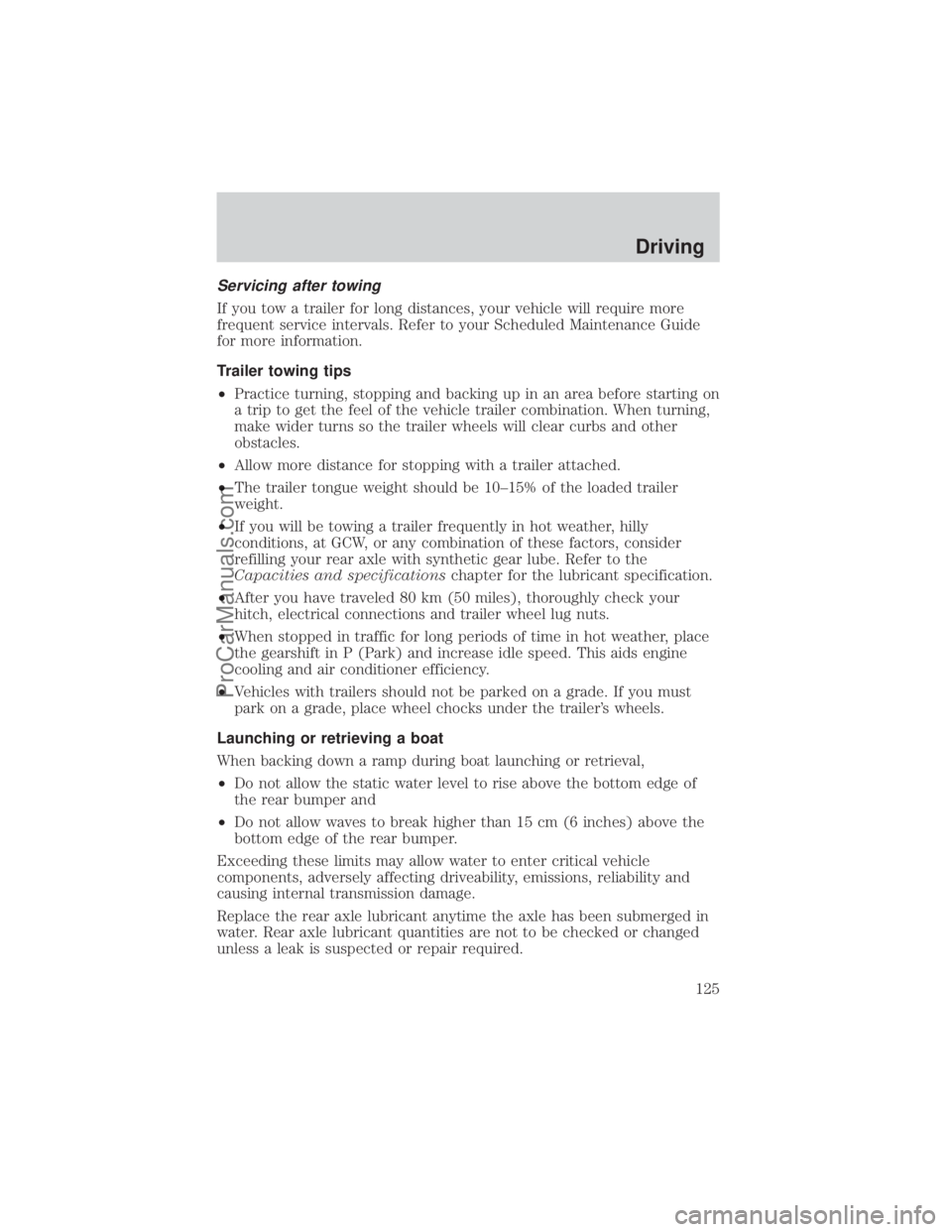 FORD E-150 2000  Owners Manual Servicing after towing
If you tow a trailer for long distances, your vehicle will require more
frequent service intervals. Refer to your Scheduled Maintenance Guide
for more information.
Trailer towin