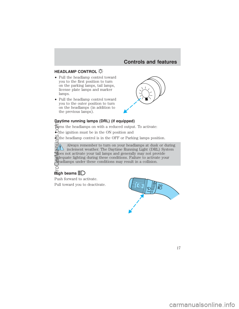 FORD E-150 2000 User Guide HEADLAMP CONTROL
²Pull the headlamp control toward
you to the first position to turn
on the parking lamps, tail lamps,
license plate lamps and marker
lamps.
²Pull the headlamp control toward
you to 