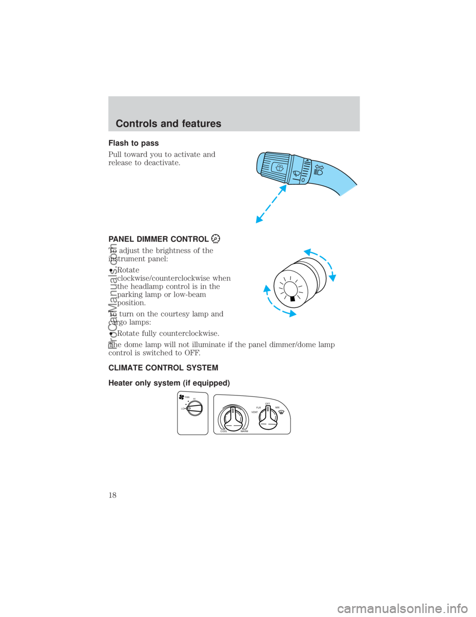 FORD E-150 2000 User Guide Flash to pass
Pull toward you to activate and
release to deactivate.
PANEL DIMMER CONTROL
To adjust the brightness of the
instrument panel:
²Rotate
clockwise/counterclockwise when
the headlamp contro