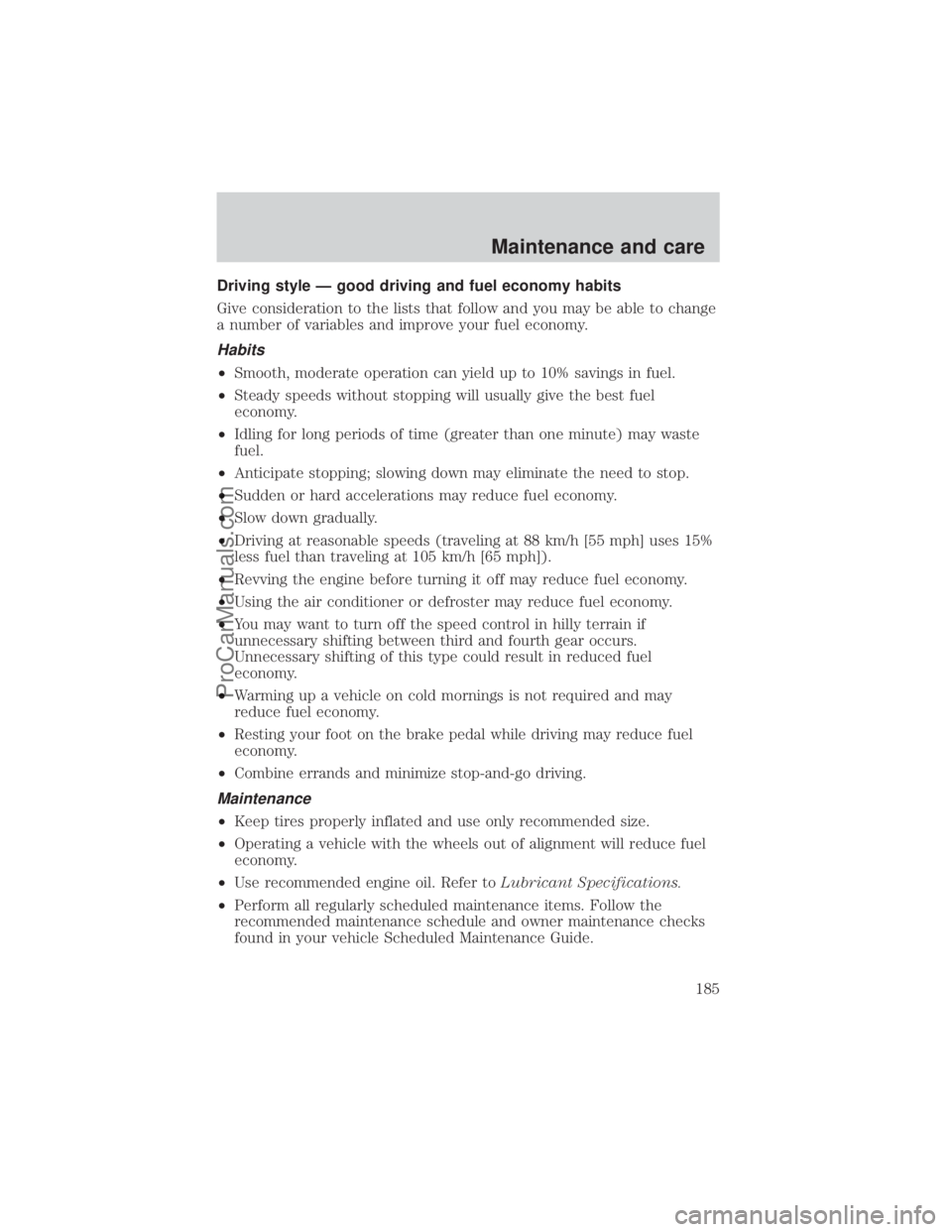 FORD E-150 2000  Owners Manual Driving style Ð good driving and fuel economy habits
Give consideration to the lists that follow and you may be able to change
a number of variables and improve your fuel economy.
Habits
²Smooth, mo