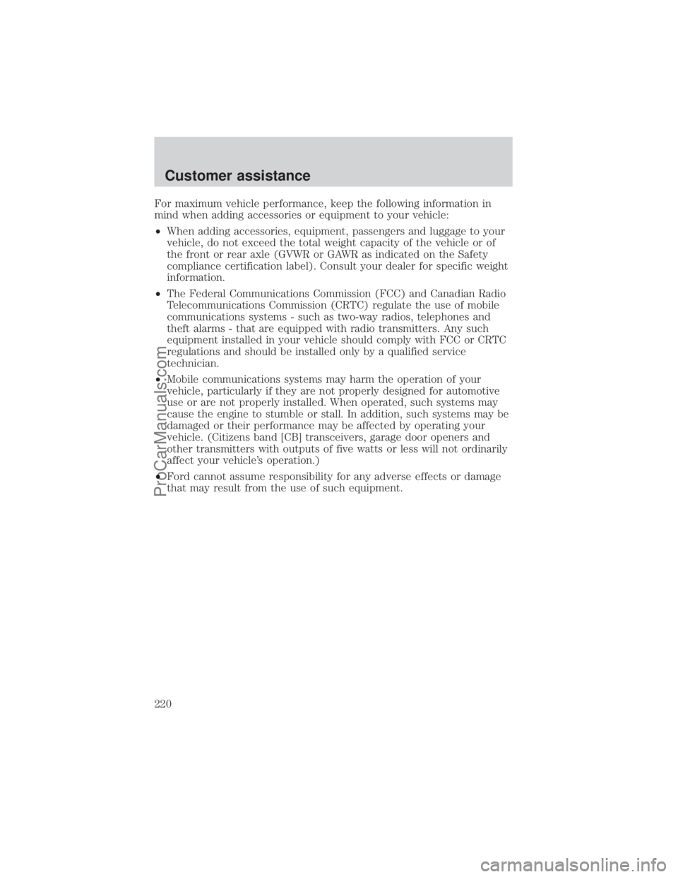 FORD E-150 2000  Owners Manual For maximum vehicle performance, keep the following information in
mind when adding accessories or equipment to your vehicle:
²When adding accessories, equipment, passengers and luggage to your
vehic