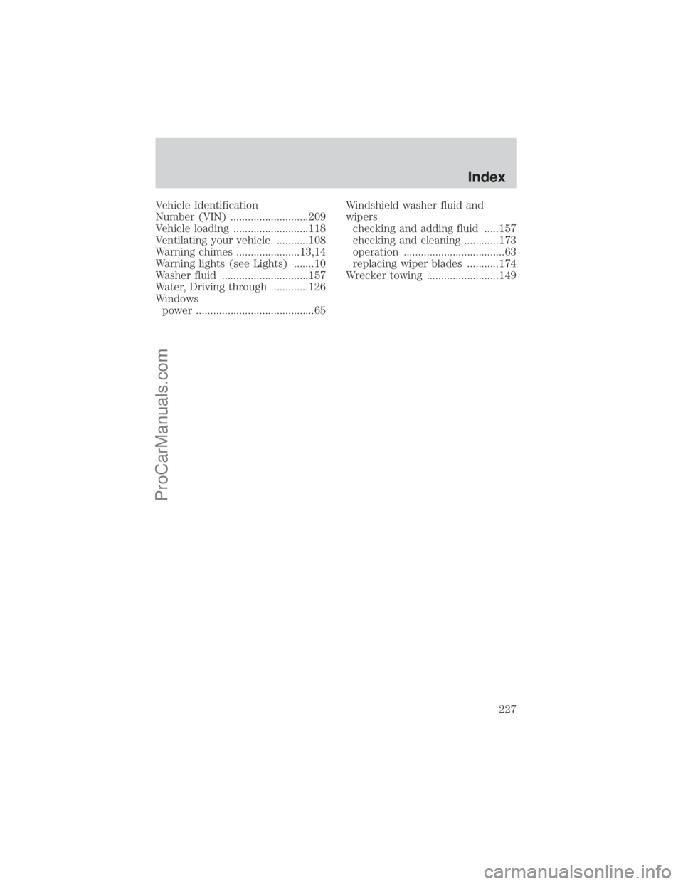 FORD E-150 2000  Owners Manual Vehicle Identification
Number (VIN) ...........................209
Vehicle loading ..........................118
Ventilating your vehicle ...........108
Warning chimes ......................13,14
Warn
