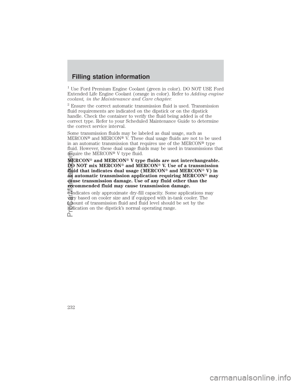 FORD E-150 2000  Owners Manual 1Use Ford Premium Engine Coolant (green in color). DO NOT USE Ford
Extended Life Engine Coolant (orange in color). Refer toAdding engine
coolant, in the Maintenance and Care chapter.
2Ensure the corre