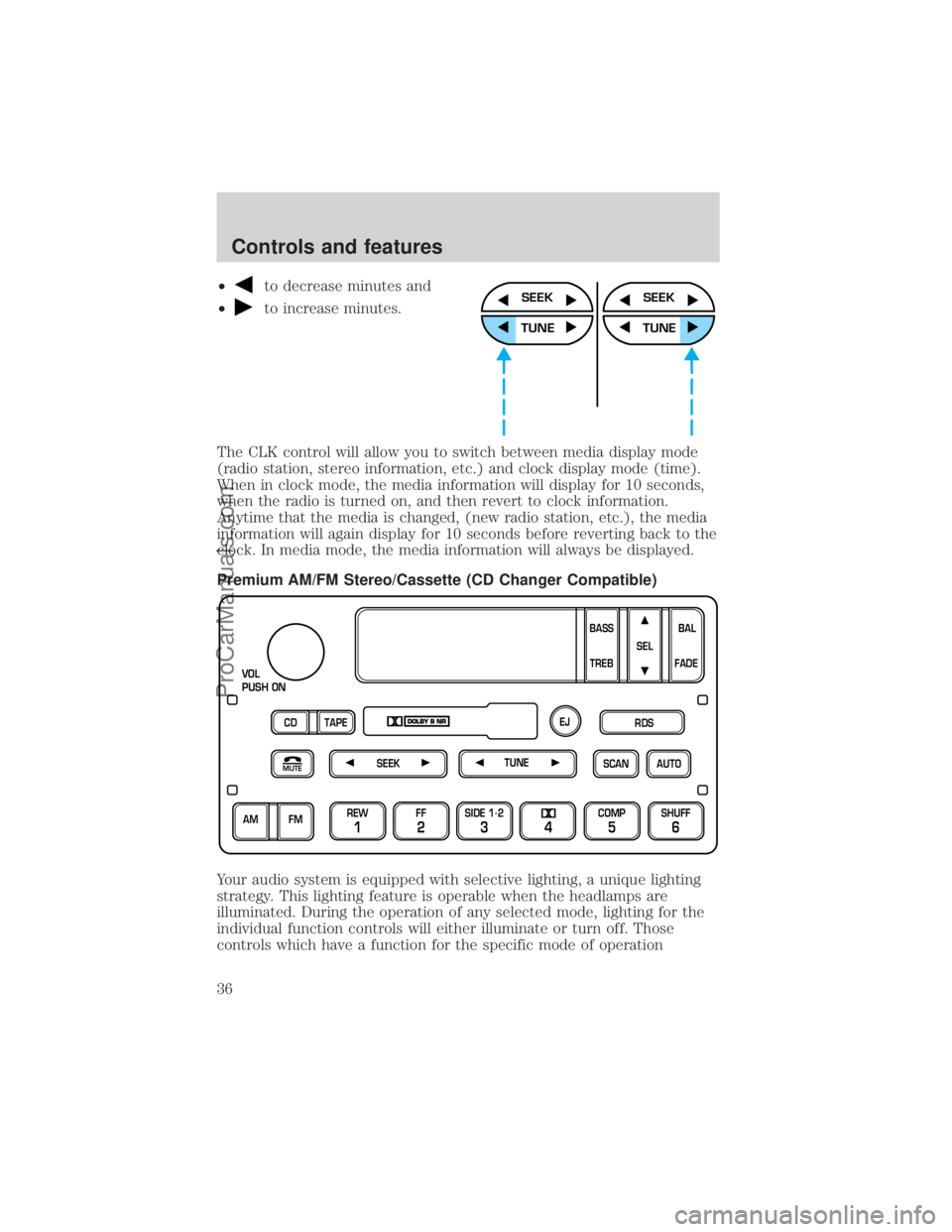 FORD E-150 2000  Owners Manual ²to decrease minutes and
²
to increase minutes.
The CLK control will allow you to switch between media display mode
(radio station, stereo information, etc.) and clock display mode (time).
When in c