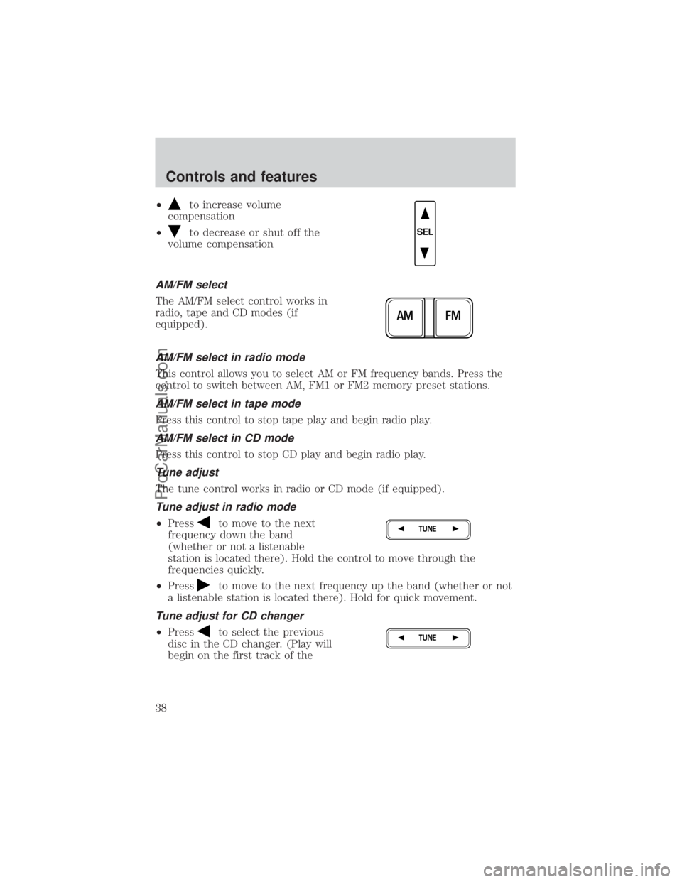 FORD E-150 2000 Owners Guide ²to increase volume
compensation
²
to decrease or shut off the
volume compensation
AM/FM select
The AM/FM select control works in
radio, tape and CD modes (if
equipped).
AM/FM select in radio mode
T