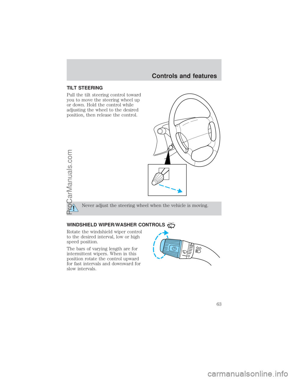 FORD E-150 2000  Owners Manual TILT STEERING
Pull the tilt steering control toward
you to move the steering wheel up
or down. Hold the control while
adjusting the wheel to the desired
position, then release the control.
Never adjus