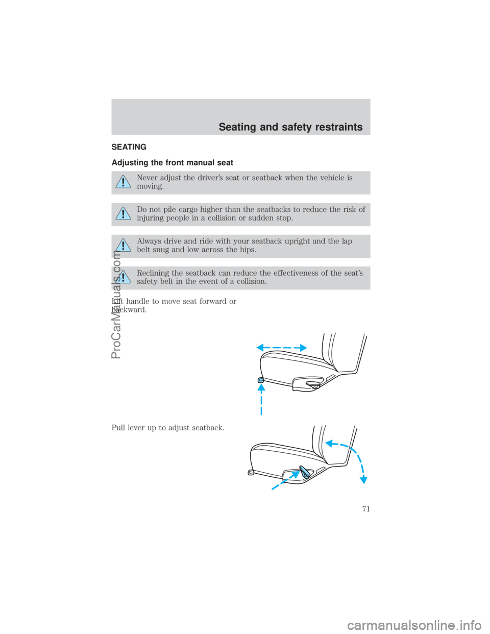 FORD E-150 2000 Manual PDF SEATING
Adjusting the front manual seat
Never adjust the drivers seat or seatback when the vehicle is
moving.
Do not pile cargo higher than the seatbacks to reduce the risk of
injuring people in a co