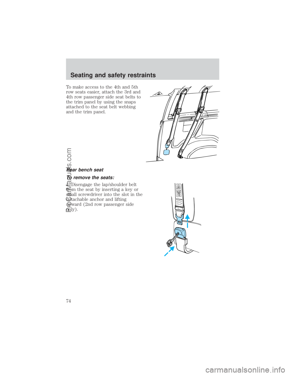 FORD E-150 2000  Owners Manual To make access to the 4th and 5th
row seats easier, attach the 3rd and
4th row passenger side seat belts to
the trim panel by using the snaps
attached to the seat belt webbing
and the trim panel.
Rear