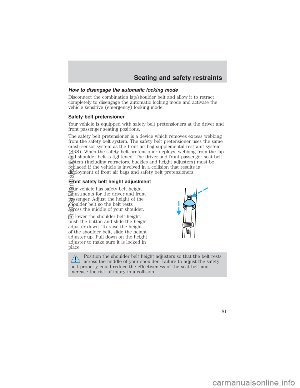 FORD E-150 2000  Owners Manual How to disengage the automatic locking mode
Disconnect the combination lap/shoulder belt and allow it to retract
completely to disengage the automatic locking mode and activate the
vehicle sensitive (