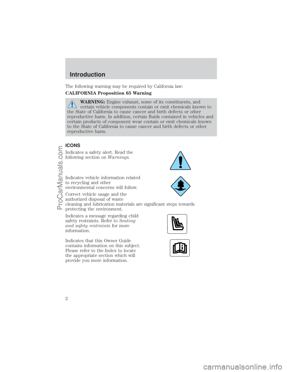 FORD E-150 2001  Owners Manual The following warning may be required by California law:
CALIFORNIA Proposition 65 Warning
WARNING:Engine exhaust, some of its constituents, and
certain vehicle components contain or emit chemicals kn