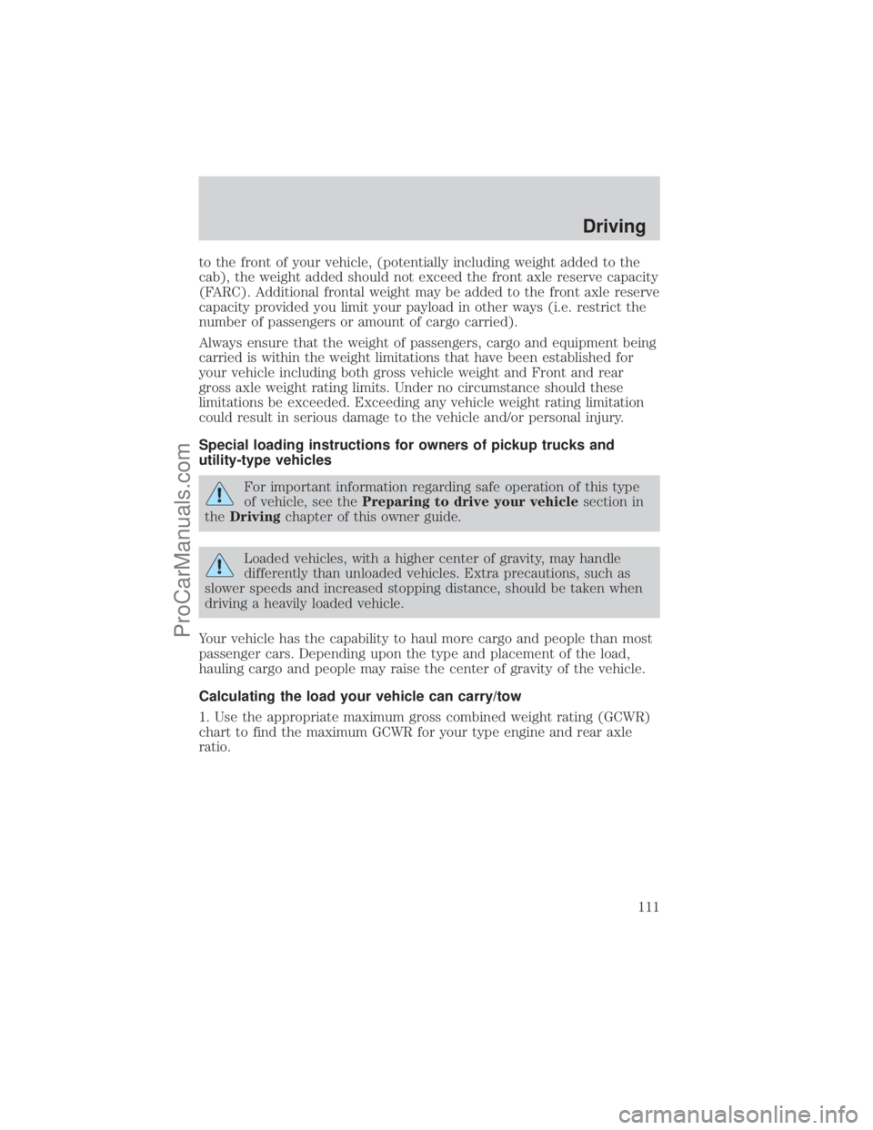 FORD E-150 2001  Owners Manual to the front of your vehicle, (potentially including weight added to the
cab), the weight added should not exceed the front axle reserve capacity
(FARC). Additional frontal weight may be added to the 