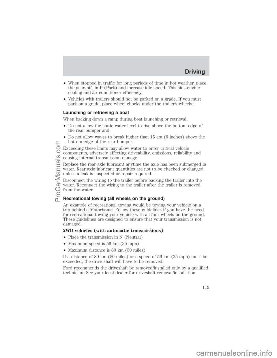 FORD E-150 2001  Owners Manual ²When stopped in traffic for long periods of time in hot weather, place
the gearshift in P (Park) and increase idle speed. This aids engine
cooling and air conditioner efficiency.
²Vehicles with tra