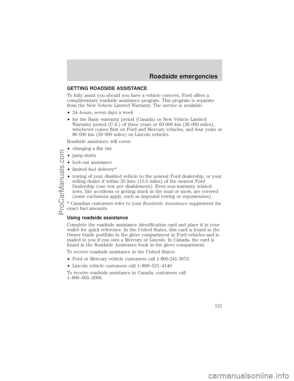 FORD E-150 2001  Owners Manual GETTING ROADSIDE ASSISTANCE
To fully assist you should you have a vehicle concern, Ford offers a
complimentary roadside assistance program. This program is separate
from the New Vehicle Limited Warran