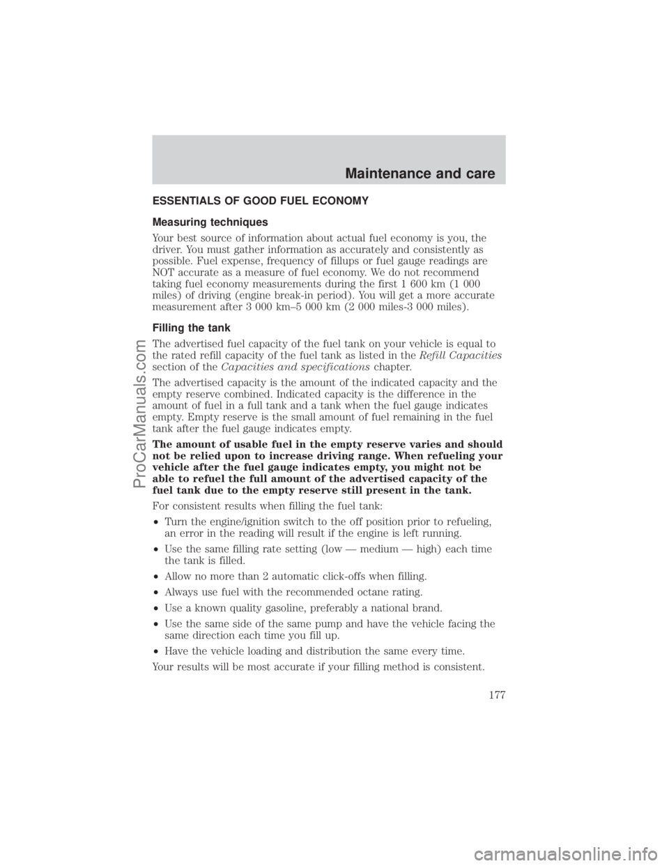 FORD E-150 2001  Owners Manual ESSENTIALS OF GOOD FUEL ECONOMY
Measuring techniques
Your best source of information about actual fuel economy is you, the
driver. You must gather information as accurately and consistently as
possibl