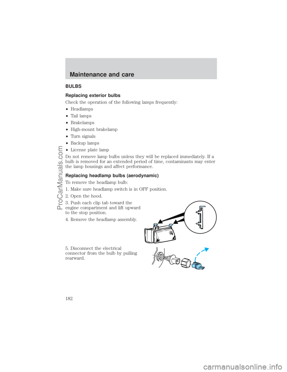 FORD E-150 2001  Owners Manual BULBS
Replacing exterior bulbs
Check the operation of the following lamps frequently:
²Headlamps
²Tail lamps
²Brakelamps
²High-mount brakelamp
²Turn signals
²Backup lamps
²License plate lamp
Do