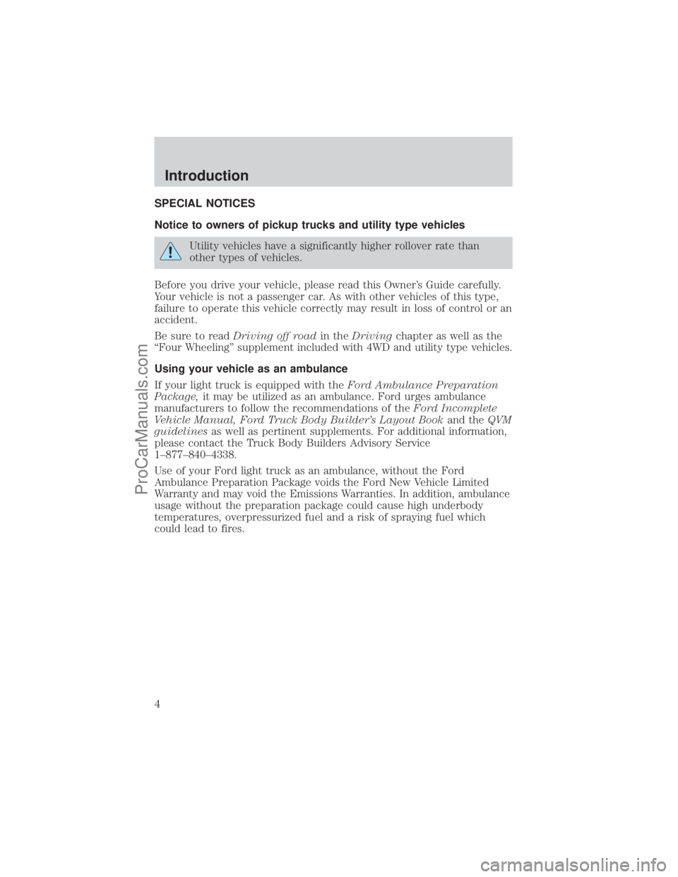 FORD E-150 2001  Owners Manual SPECIAL NOTICES
Notice to owners of pickup trucks and utility type vehicles
Utility vehicles have a significantly higher rollover rate than
other types of vehicles.
Before you drive your vehicle, plea