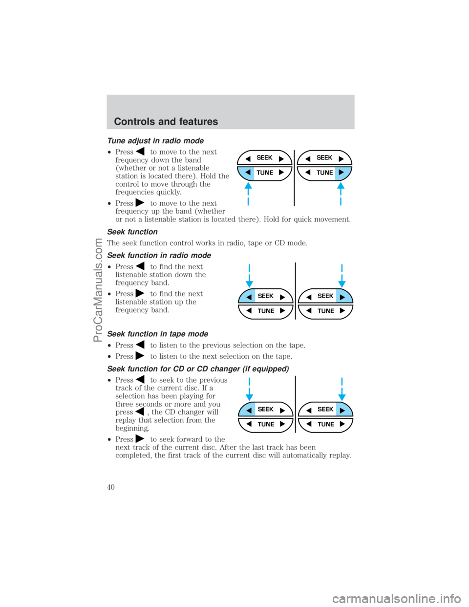 FORD E-150 2001 Owners Guide Tune adjust in radio mode
²Pressto move to the next
frequency down the band
(whether or not a listenable
station is located there). Hold the
control to move through the
frequencies quickly.
²Press
t FORD E-150 2001 Owners Guide Tune adjust in radio mode
²Pressto move to the next
frequency down the band
(whether or not a listenable
station is located there). Hold the
control to move through the
frequencies quickly.
²Press
t