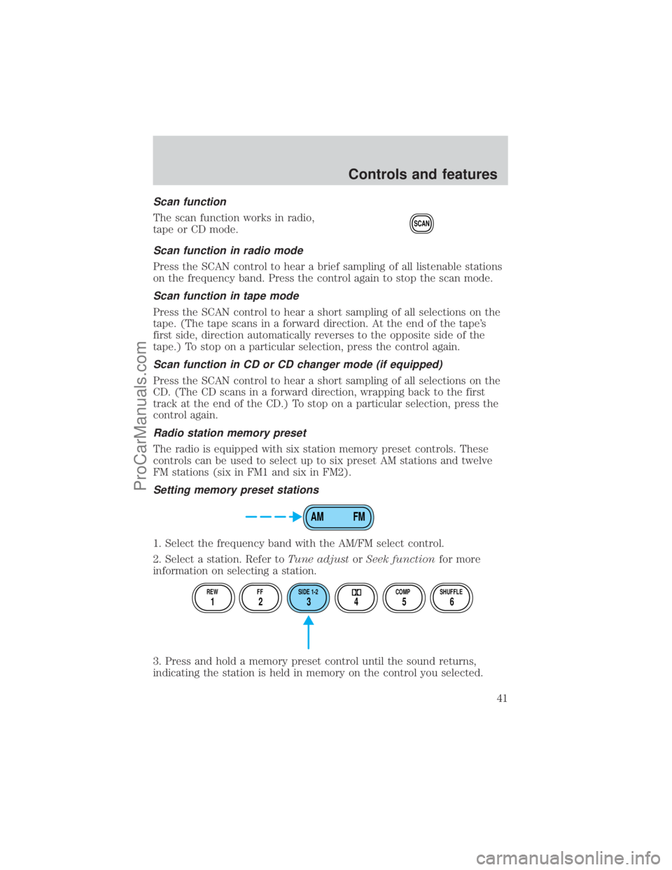 FORD E-150 2001 Service Manual Scan function
The scan function works in radio,
tape or CD mode.
Scan function in radio mode
Press the SCAN control to hear a brief sampling of all listenable stations
on the frequency band. Press the