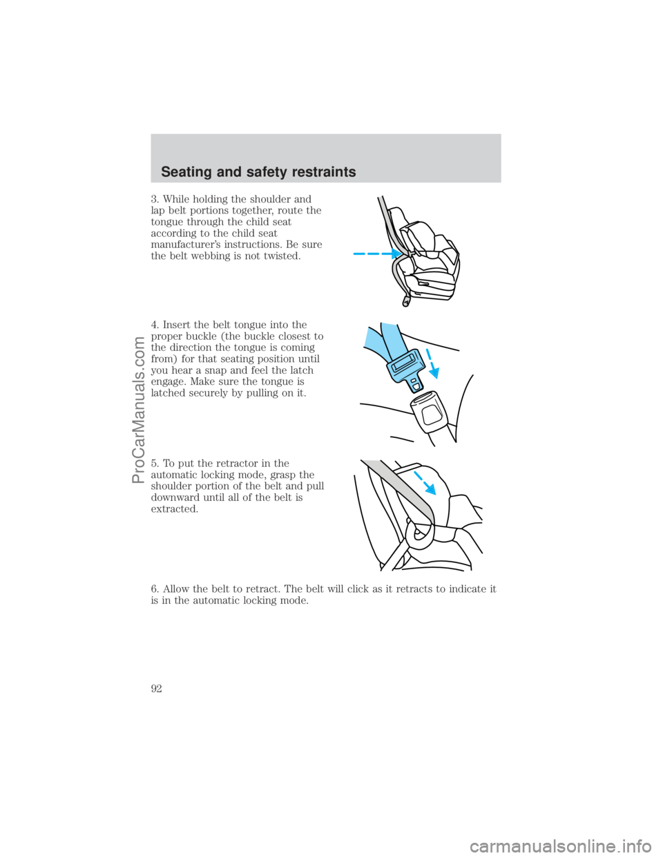 FORD E-150 2001  Owners Manual 3. While holding the shoulder and
lap belt portions together, route the
tongue through the child seat
according to the child seat
manufacturers instructions. Be sure
the belt webbing is not twisted.
