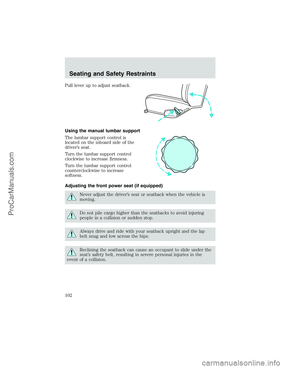 FORD E-150 2002 Owners Manual Pull lever up to adjust seatback.
Using the manual lumbar support
The lumbar support control is
located on the inboard side of the
driver’s seat.
Turn the lumbar support control
clockwise to increas FORD E-150 2002 Owners Manual Pull lever up to adjust seatback.
Using the manual lumbar support
The lumbar support control is
located on the inboard side of the
driver’s seat.
Turn the lumbar support control
clockwise to increas