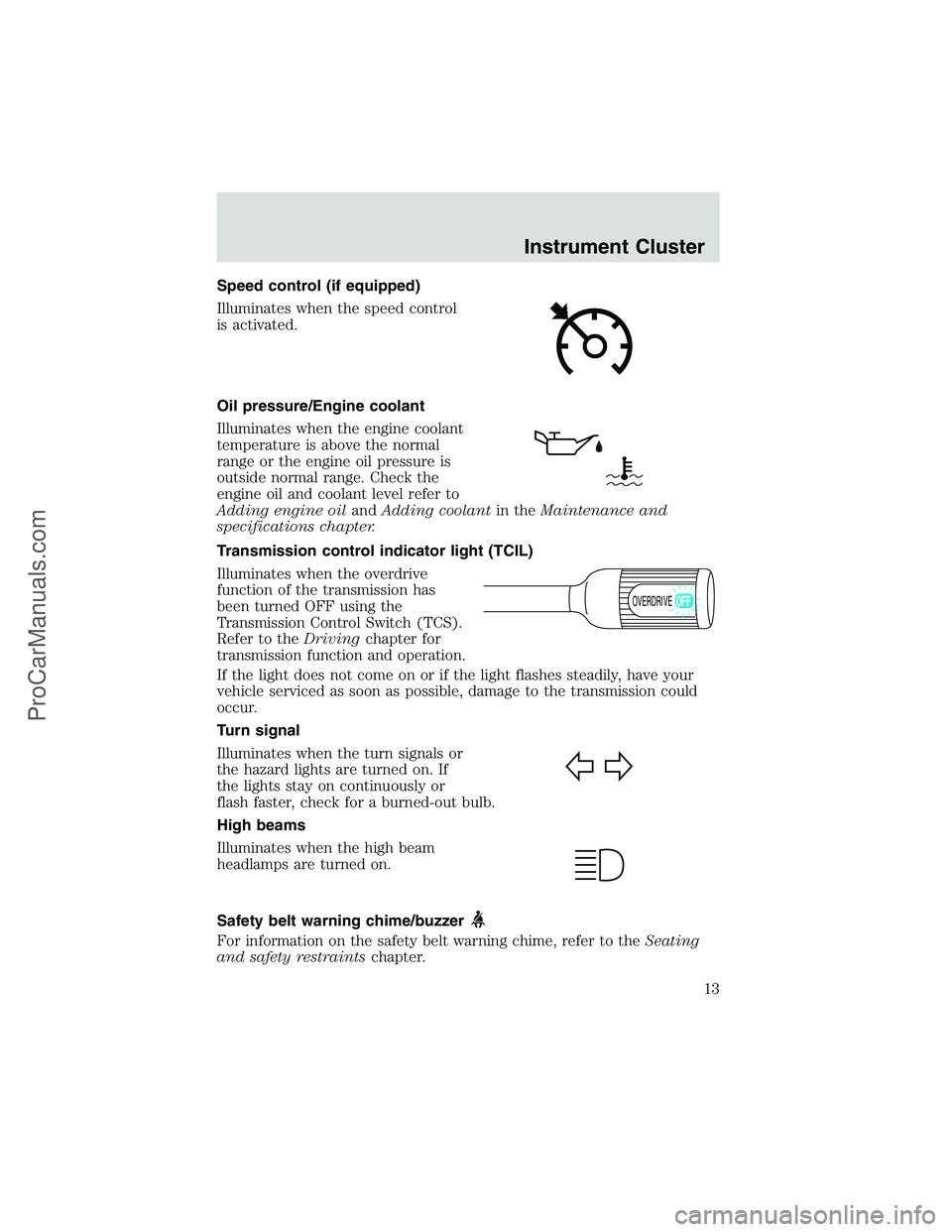 FORD E-150 2002  Owners Manual Speed control (if equipped)
Illuminates when the speed control
is activated.
Oil pressure/Engine coolant
Illuminates when the engine coolant
temperature is above the normal
range or the engine oil pre