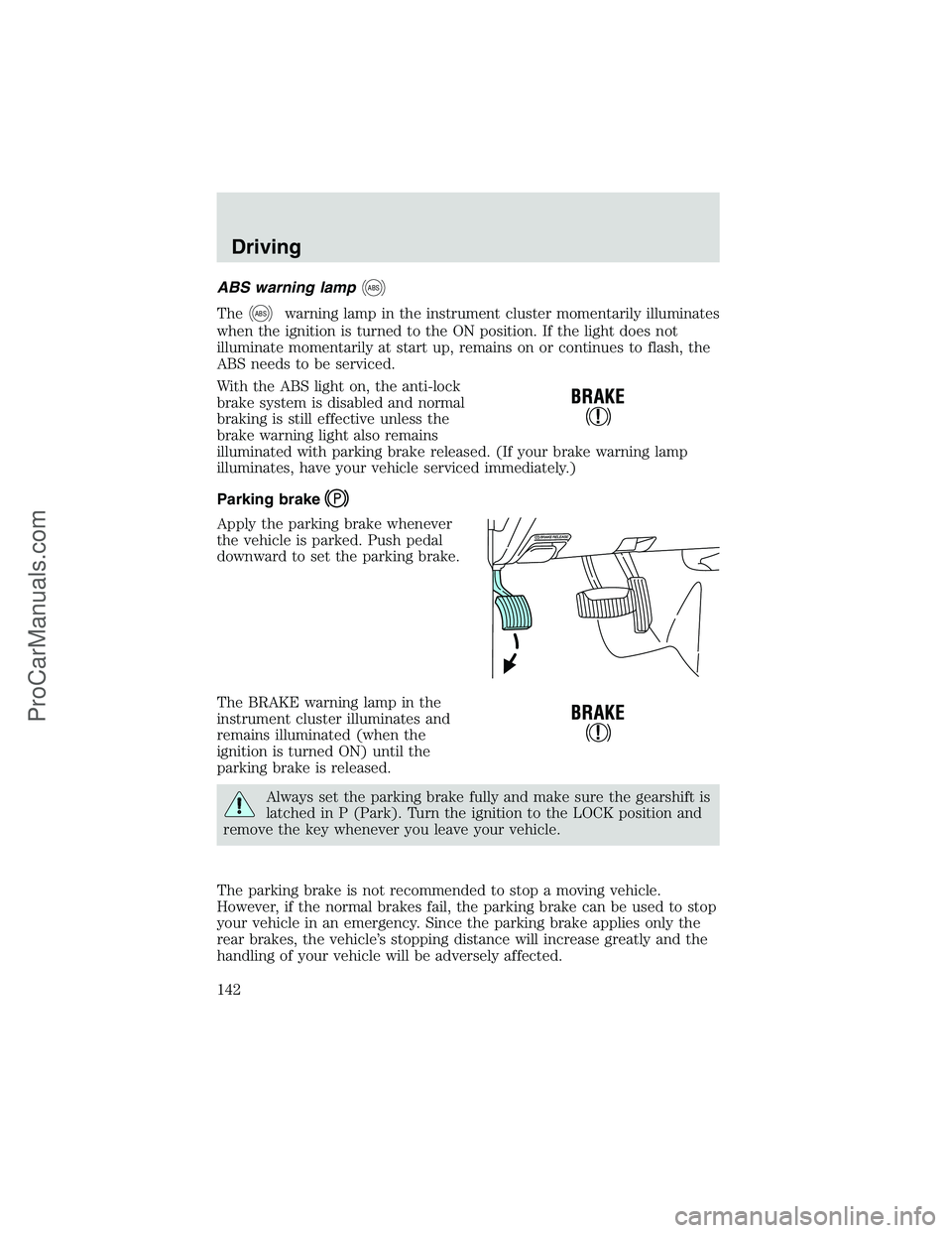 FORD E-150 2002  Owners Manual ABS warning lampABS
TheABSwarning lamp in the instrument cluster momentarily illuminates
when the ignition is turned to the ON position. If the light does not
illuminate momentarily at start up, remai