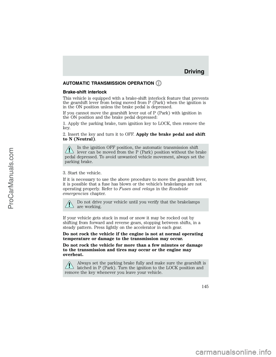 FORD E-150 2002  Owners Manual AUTOMATIC TRANSMISSION OPERATION
Brake-shift interlock
This vehicle is equipped with a brake-shift interlock feature that prevents
the gearshift lever from being moved from P (Park) when the ignition 