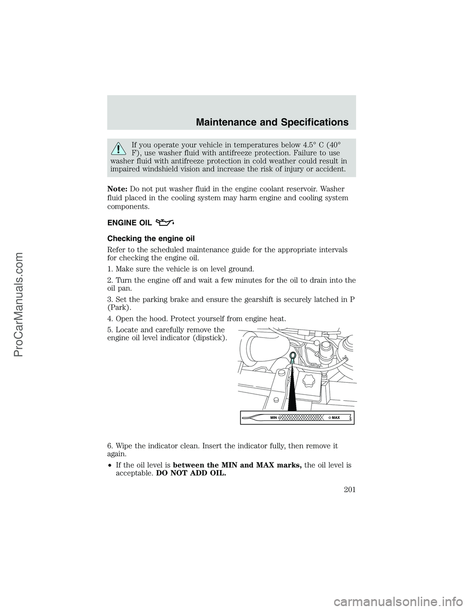 FORD E-150 2002  Owners Manual If you operate your vehicle in temperatures below 4.5°C (40°
F), use washer fluid with antifreeze protection. Failure to use
washer fluid with antifreeze protection in cold weather could result in
i