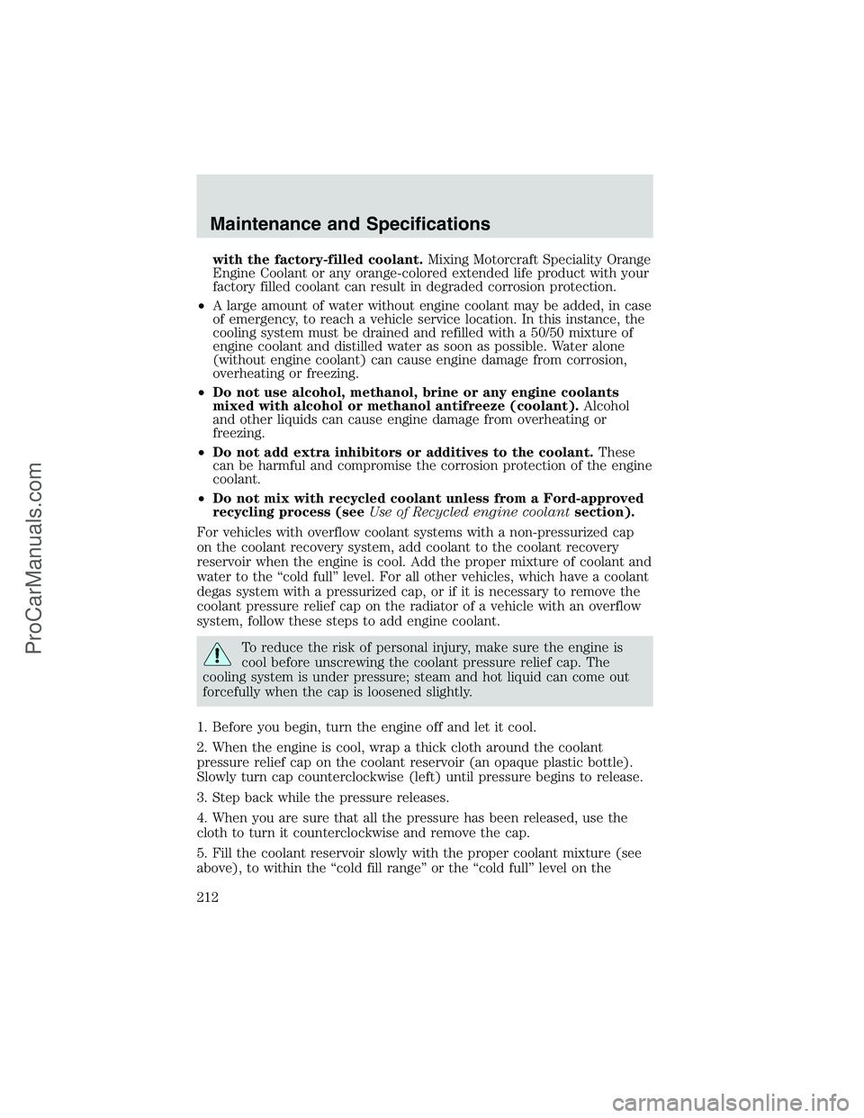 FORD E-150 2002  Owners Manual with the factory-filled coolant.Mixing Motorcraft Speciality Orange
Engine Coolant or any orange-colored extended life product with your
factory filled coolant can result in degraded corrosion protect