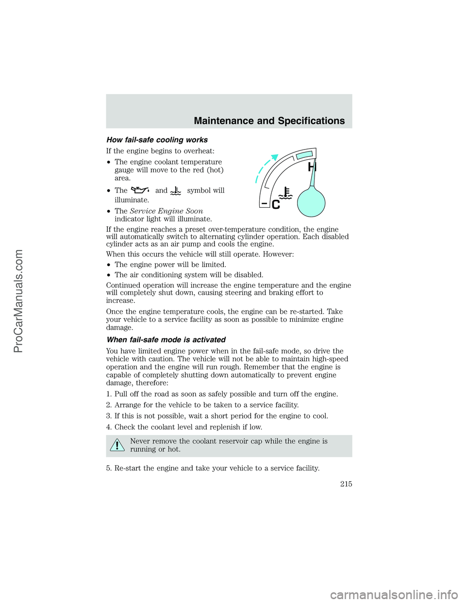FORD E-150 2002  Owners Manual How fail-safe cooling works
If the engine begins to overheat:
•The engine coolant temperature
gauge will move to the red (hot)
area.
•The
andsymbol will
illuminate.
•TheService Engine Soon
indic
