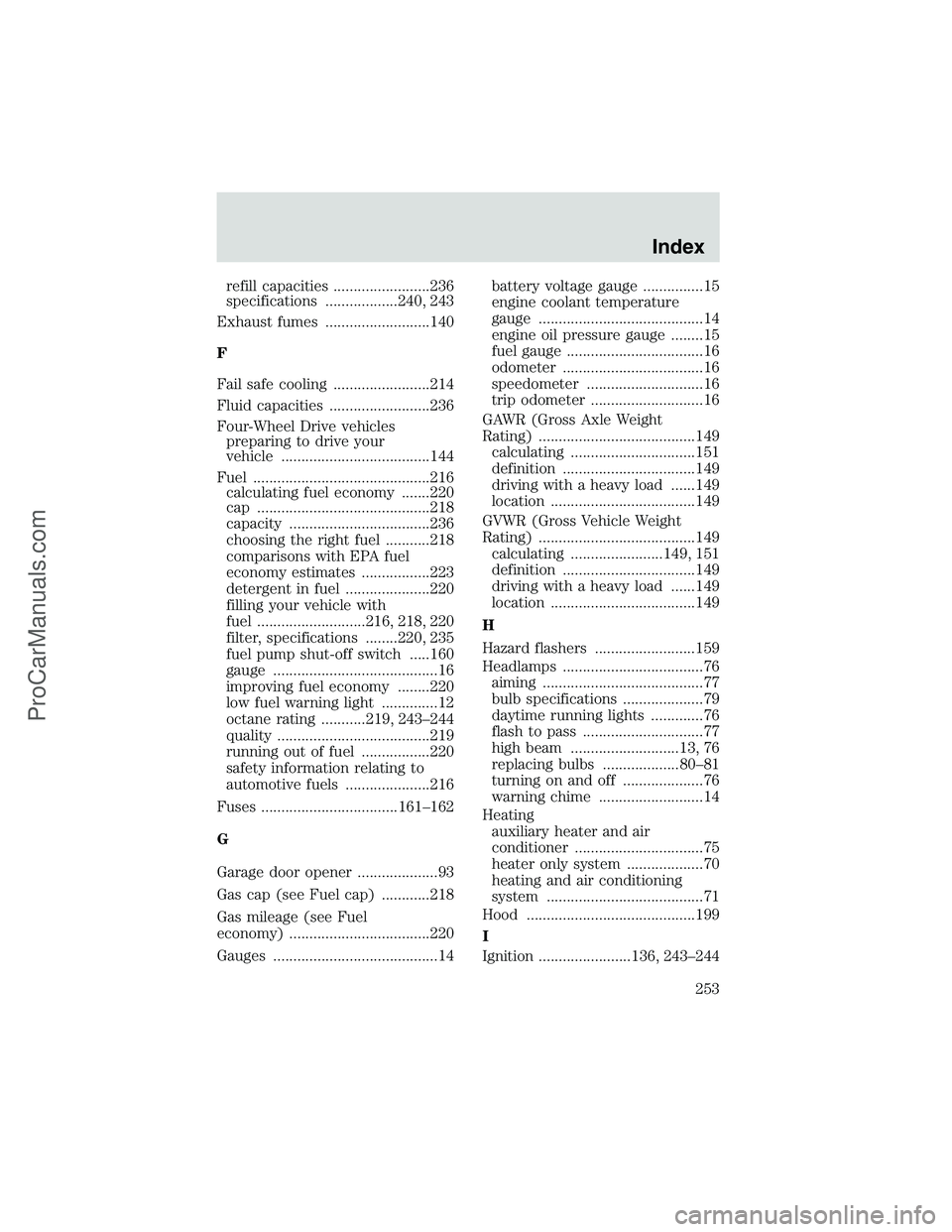 FORD E-150 2002  Owners Manual refill capacities ........................236
specifications ..................240, 243
Exhaust fumes ..........................140
F
Fail safe cooling ........................214
Fluid capacities ...