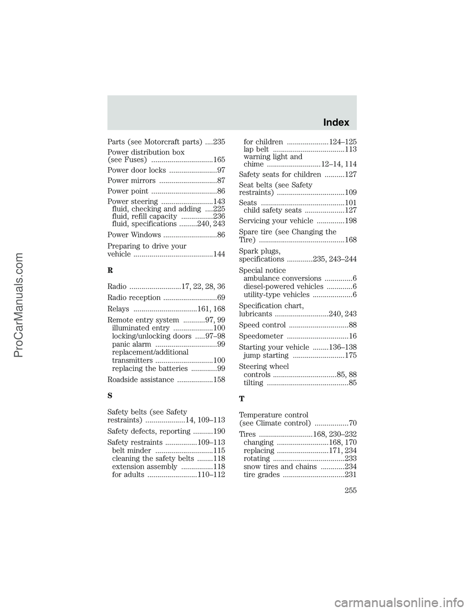 FORD E-150 2002  Owners Manual Parts (see Motorcraft parts) ....235
Power distribution box
(see Fuses) ...............................165
Power door locks ........................97
Power mirrors .............................87
Pow