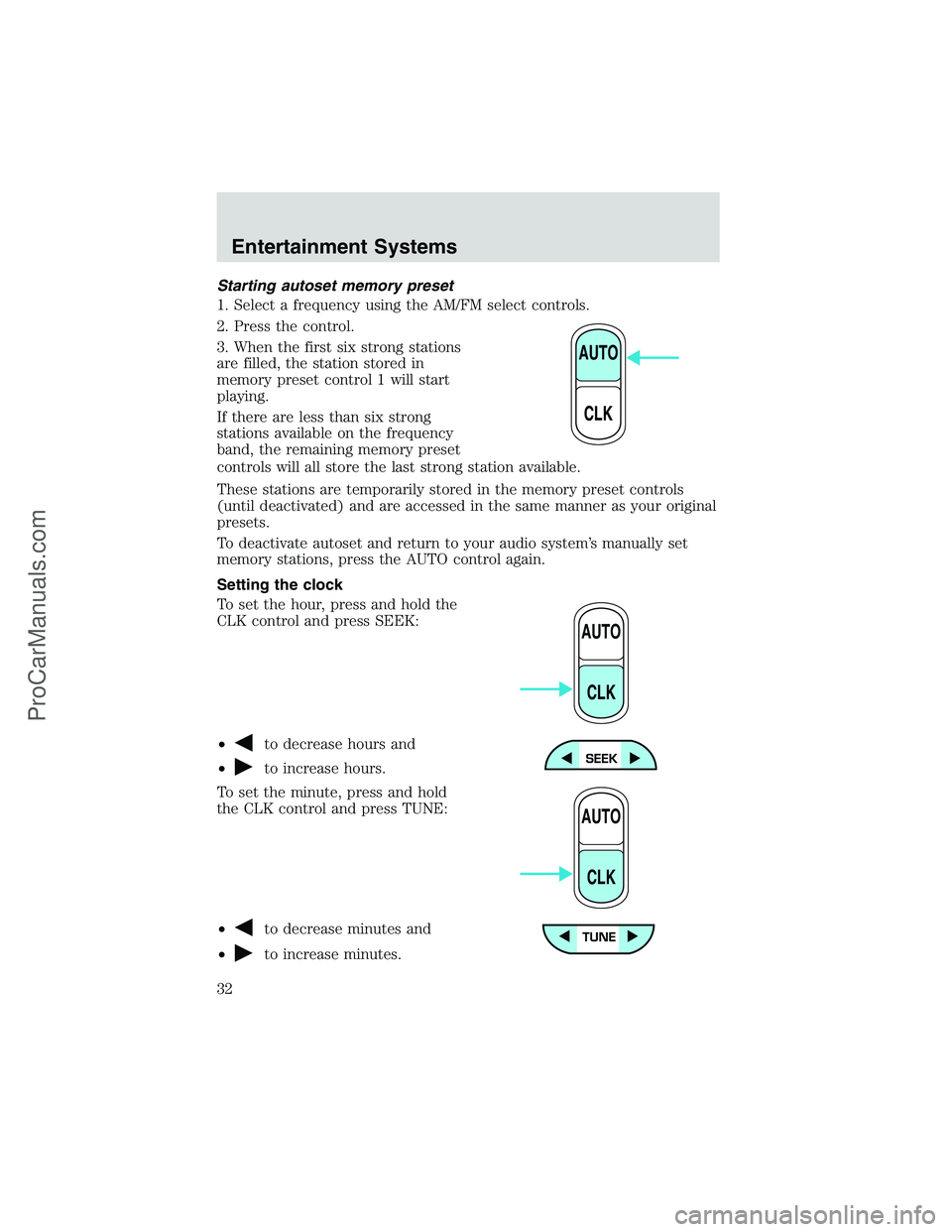 FORD E-150 2002  Owners Manual Starting autoset memory preset
1. Select a frequency using the AM/FM select controls.
2. Press the control.
3. When the first six strong stations
are filled, the station stored in
memory preset contro