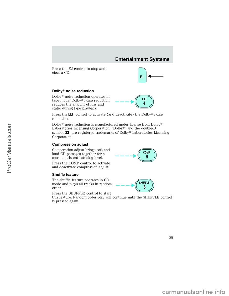 FORD E-150 2002  Owners Manual Press the EJ control to stop and
eject a CD.
Dolbynoise reduction
Dolbynoise reduction operates in
tape mode. Dolbynoise reduction
reduces the amount of hiss and
static during tape playback.
Press 