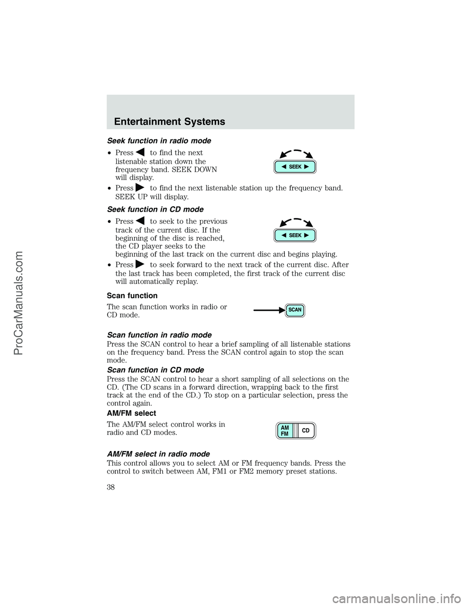 FORD E-150 2002  Owners Manual Seek function in radio mode
•Press
to find the next
listenable station down the
frequency band. SEEK DOWN
will display.
•Press
to find the next listenable station up the frequency band.
SEEK UP wi
