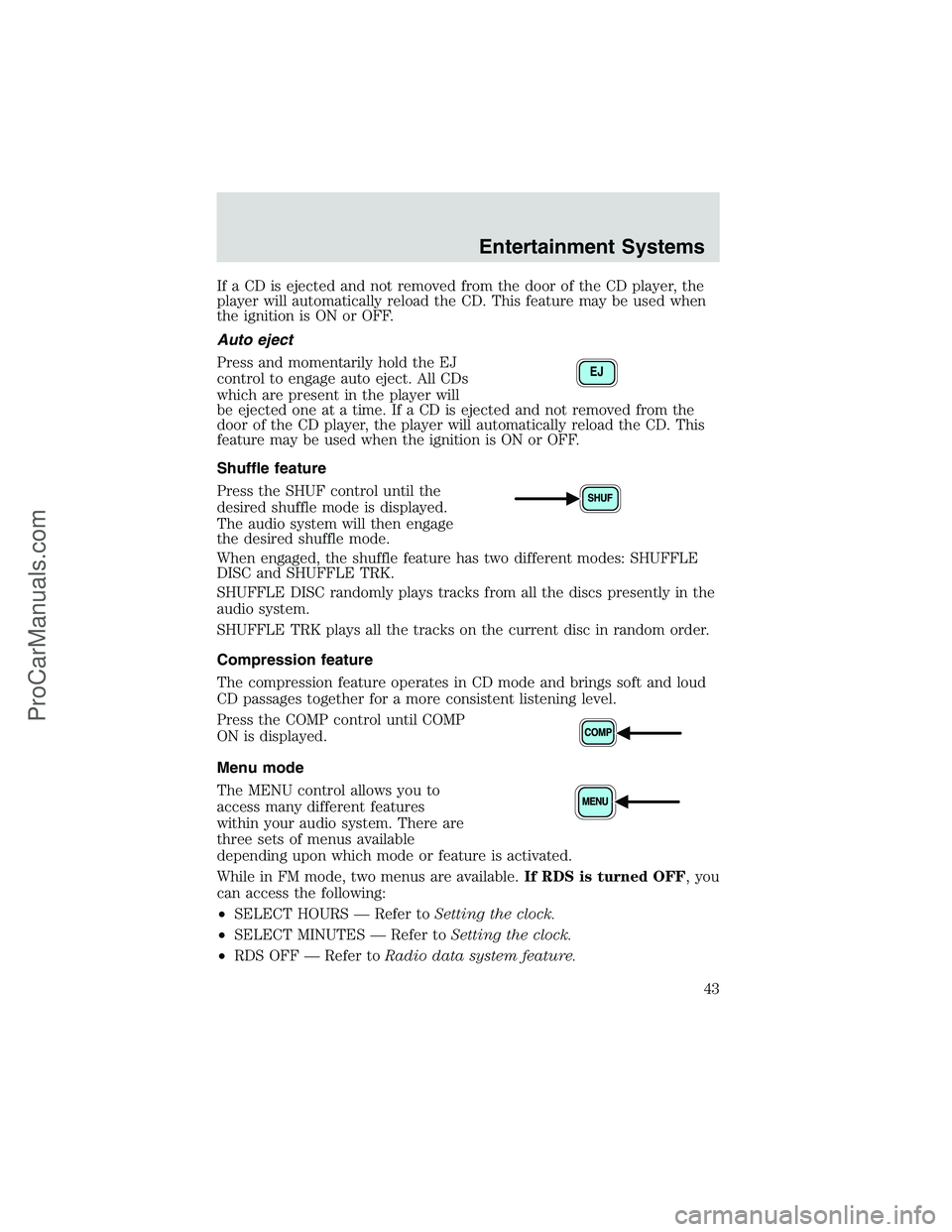 FORD E-150 2002  Owners Manual If a CD is ejected and not removed from the door of the CD player, the
player will automatically reload the CD. This feature may be used when
the ignition is ON or OFF.
Auto eject
Press and momentaril