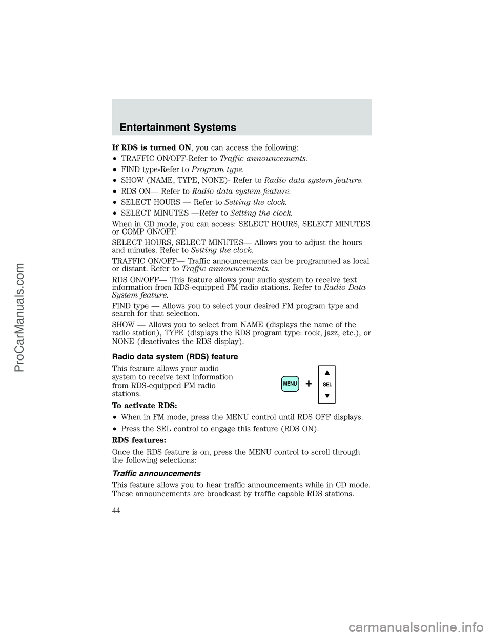 FORD E-150 2002  Owners Manual If RDS is turned ON, you can access the following:
•TRAFFIC ON/OFF-Refer toTraffic announcements.
•FIND type-Refer toProgram type.
•SHOW (NAME, TYPE, NONE)- Refer toRadio data system feature.
�