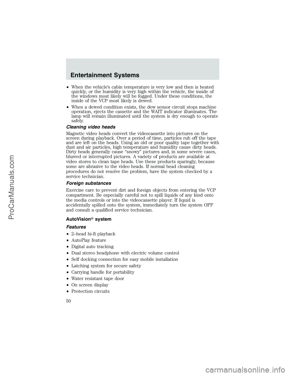 FORD E-150 2002  Owners Manual •When the vehicle’s cabin temperature is very low and then is heated
quickly, or the humidity is very high within the vehicle, the inside of
the windows most likely will be fogged. Under these con