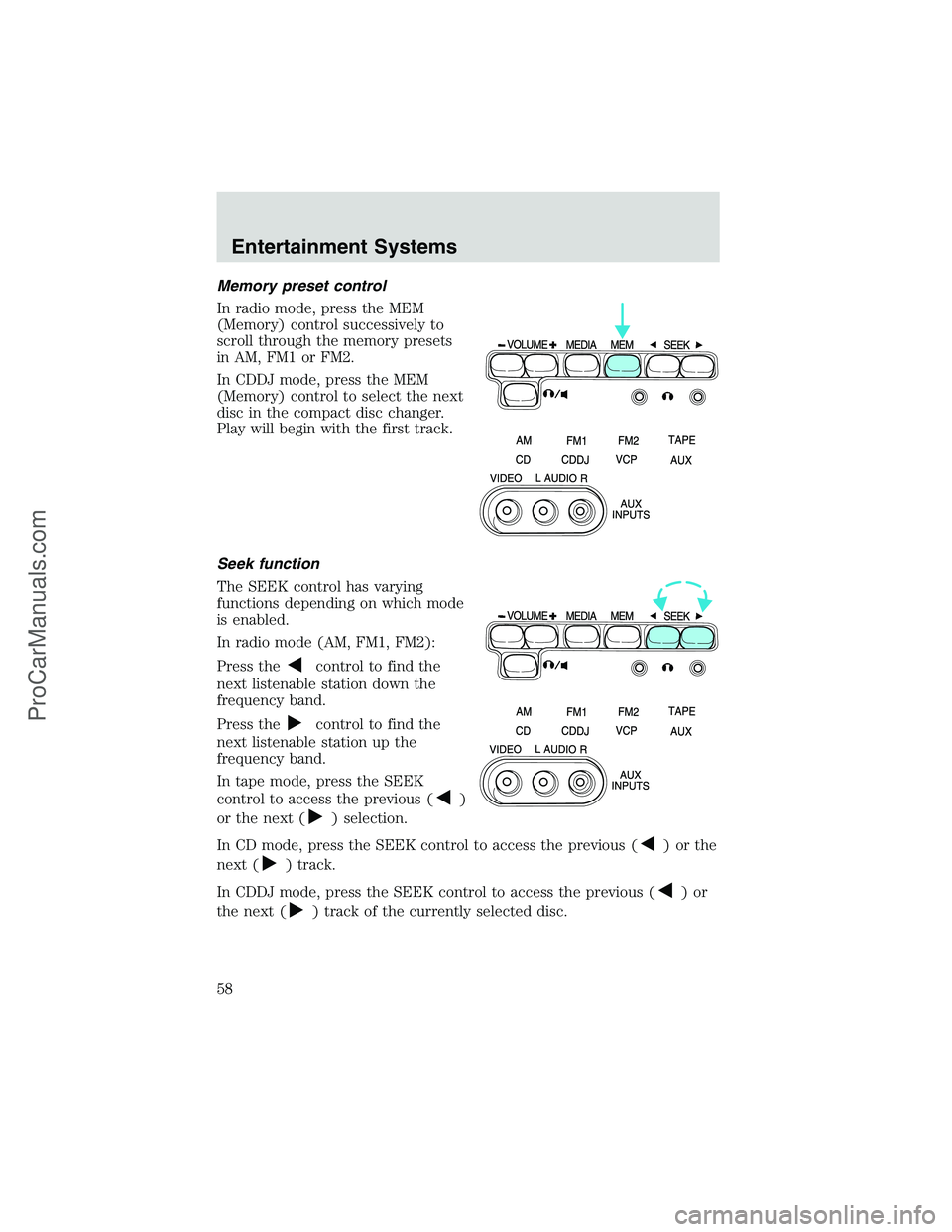 FORD E-150 2002 Workshop Manual Memory preset control
In radio mode, press the MEM
(Memory) control successively to
scroll through the memory presets
in AM, FM1 or FM2.
In CDDJ mode, press the MEM
(Memory) control to select the next